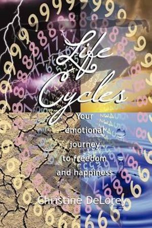 Life Cycles : Your Emotional Journey to Freedom and Happiness - Christine Delorey