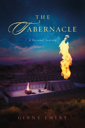 The Tabernacle : A Personal Journey - Ginny Emery