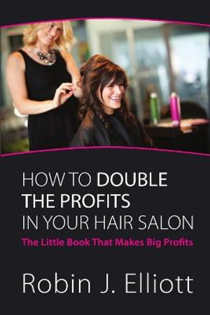 How to Double the Profits in Your Hair Salon - Robin Elliott