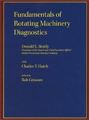 Fundamentals of Rotating Machinery Diagnostics : Design and Manufacturing - Donald E Bently