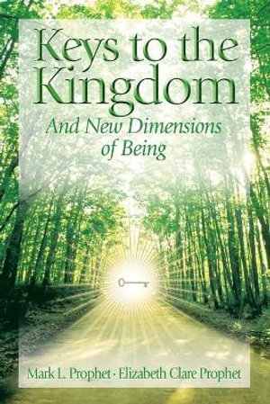 Keys to the Kindgom : And New Dimensions of Being - Mark L. Prophet