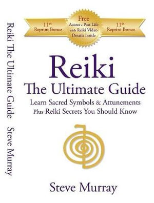 Reiki -- The Ultimate Guide : Learn Sacred Symbols & Attunements Plus Reiki Secrets You Should Know - Reiki Master Steve Murray