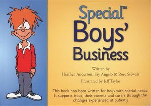 Special Boys' Business : This book has been written for boys with special needs. It takes boys, their parents and carers through the changes experienced at puberty - Heather Anderson