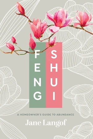 Feng Shui : A Homeowner's Guide to Abundance - Jane Langof