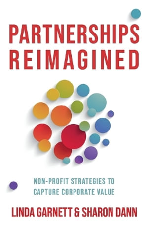 Partnerships Reimagined : Non-profit strategies to capture corporate value - Linda Garnett