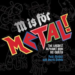 M is for Metal : The Loudest Alphabet Book on Earth - Paul McNeil