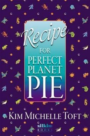 Recipe for Perfect Planet Pie - Kim Michelle Toft