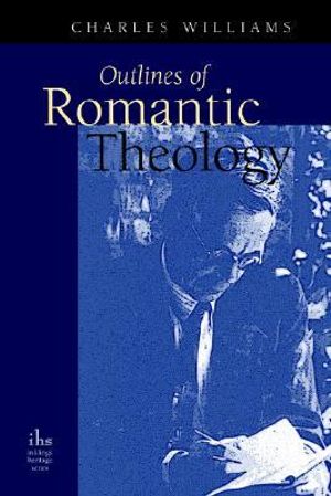 Outlines of Romantic Theology - Charles Williams