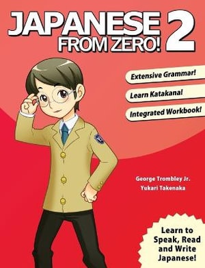 Japanese From Zero! 2 : Proven Techniques to Learn Japanese for Students and Professionals - George Trombley