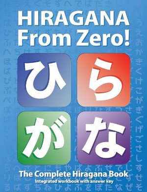 Hiragana From Zero! : The Complete Japanese Hiragana Book, with Integrated Workbook and Answer Key - George Trombley