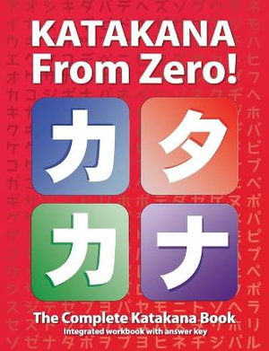 Katakana From Zero! : The Complete Japanese Katakana Book, with Integrated Workbook and Answer Key - George Trombley