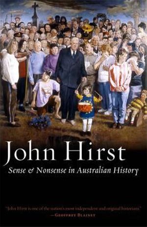 Sense & Nonsense In Australian History : Black Inc. Agenda - John Hirst