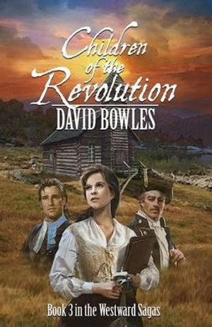 Children of the Revolution : Book 3 of the Westward Sagas - David Bowles