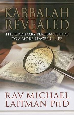 Kabbalah Revealed : The Ordinary Person's Guide to a More Peaceful Life - Rav Michael Laitman