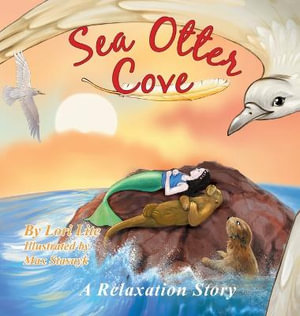 Sea Otter Cove : A Stress Management Story for Children Introducing Diaphragmatic Breathing to Lower Anxiety and Control Anger, - Lori Lite