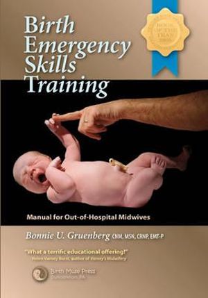 Birth Emergency Skills Training : Manual for Out-of-Hospital Midwives - Bonnie Urquhart Gruenberg