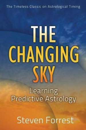 The Changing Sky : Learning Predictive Astrology - Steven Forrest