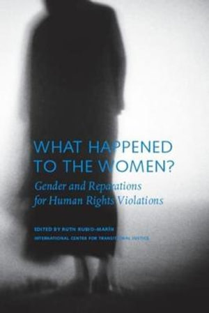 What Happened to the Women? : Gender and Reparations for Human Rights Violations - Ruth Rubio-Marin