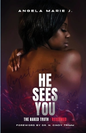 He Sees You : The Naked Truth: Redeemed - Angela Marie J.