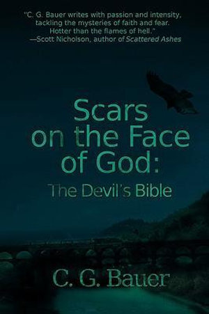 Scars on the Face of God : The Devil's Bible - C. G. Bauer