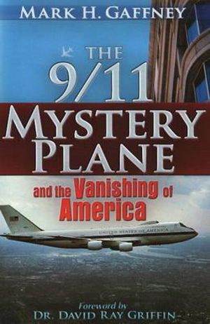 The 9/11 Mystery Plane : And the Vanishing of America - Mark H. Gaffney