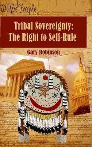 Tribal Sovereignty : The Right to Self-Rule - MR Gary Robinson