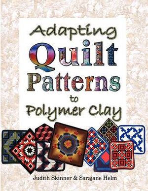 Adapting Quilt Patterns to Polymer Clay - Judith Skinner