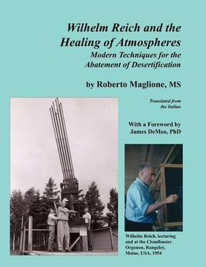 Wilhelm Reich and the Healing of Atmospheres : Modern Techniques for the Abatement of Desertification - Roberto Maglione