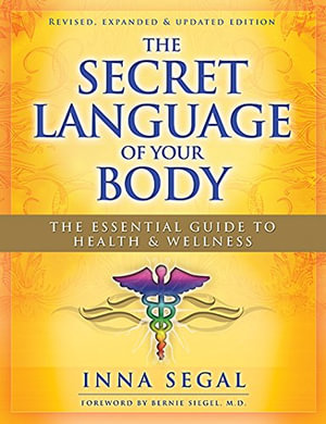 The Secret Language of Your Body : The Essential Guide to Health and Wellness  : Revised, Expanded and Updated Edition - Inna Segal