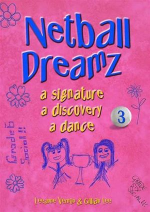 A Signature, A Discovery, A Dance : Netball Dreamz   : Netball Dreamz : Book 3 - Leeanne Vernon