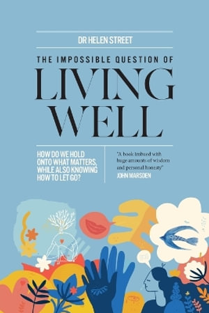 The Impossible Question of Living Well : How do we hold on to what matters, while also knowing how to let go? - Helen Street