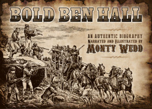 Bold Ben Hall : Authentic Biography - Monty Wedd