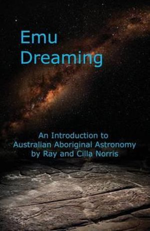 Emu Dreaming : An Introduction to Australian Aboriginal Astronomy - Cilla Norris