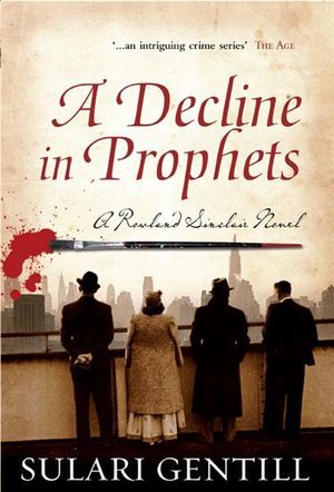 A Decline in Prophets : A Rowland Sinclair Mystery - Sulari Gentill