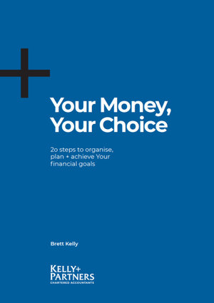 Your Money, Your Choice : 20 Steps to Organise, Plan and Achieve Your Financial Goals - Brett Kelly