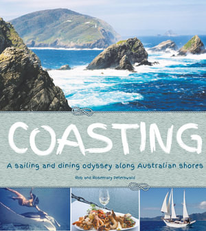 Coasting : A Sailing and Dining Odyssey Along Australian Shores - Robert and Rosemary Peterswald