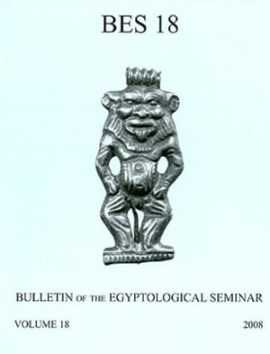 Bulletin of the Egyptological Seminar, Volume 18 (2009) : Volume 18 (2009) - James P. Allen