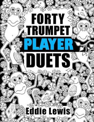 Forty Trumpet Player Duets - Eddie R. Lewis