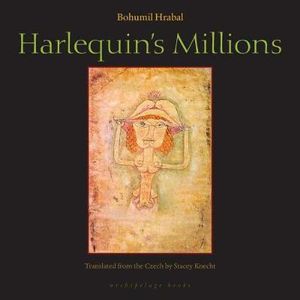 Harlequin's Millions : A Novel - Bohumil Hrabal