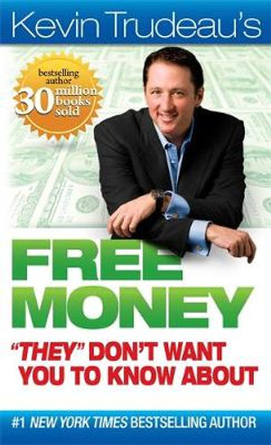 Free Money They Don't Want You to Know about : Kevin Trudeau's Free Money - Kevin Trudeau