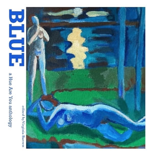 Blue : A Hue Are You Anthology - Virginia Barrett