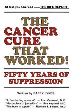 The Cancer Cure That Worked! : Fifty Years of Suppression - Barry Lynes