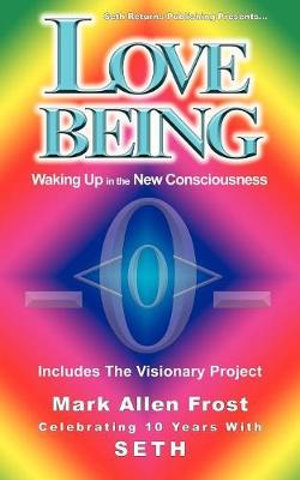 Love Being - Waking Up in the New Consciousness - Mark Allen Frost