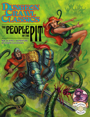 Dungeon Crawl Classics : The People of the Pit, Book 68 : Dcc Dungeon Crawl Classics - Joseph Goodman