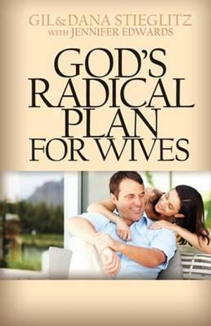 God's Radical Plan for Wives - Dana Stieglitz