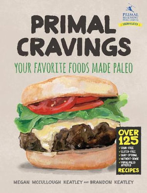 Primal Cravings : Your favorite foods made Paleo - Brandon and Megan Keatley