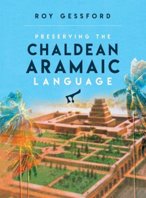 Preserving the Chaldean Aramaic Language - Roy Morgan Gessford