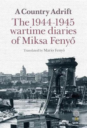 A Nation Adrift : The 1944-1945 Wartime Diaries of Miksa Feny&#337; - Miksa Feny&#337;