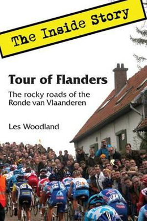 Tour of Flanders : The Inside Story. The rocky roads of the Ronde van Vlaanderen - Les Woodland