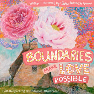 Boundaries Make Love Possible : Self-Respecting Boundaries Workbook Illustrated - Sarah T. Seidelmann